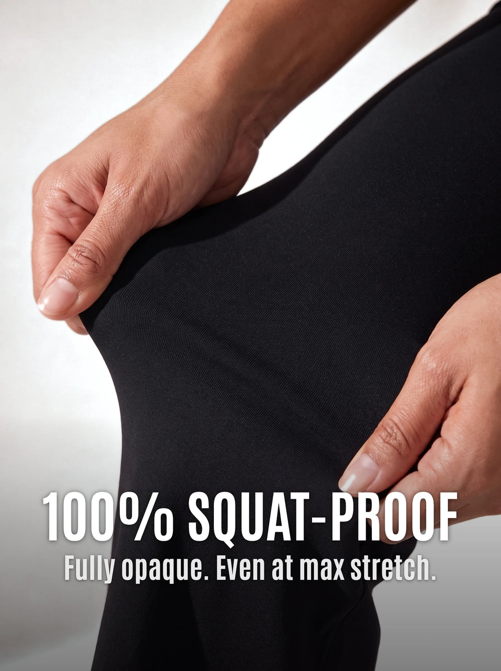 100% squat-proof — fully opaque even at max stretch